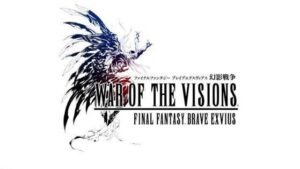 War of the Visions : Final Fantasy Brave Exvius