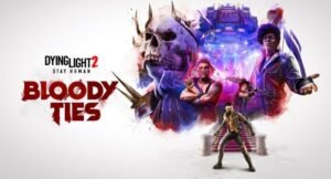 Dying Light 2 Stay Human Bloody Ties