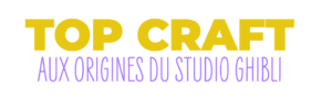 Top Craft : Aux origines du studio Ghibli