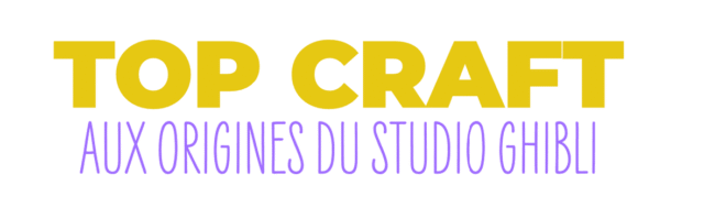 Top Craft : Aux origines du studio Ghibli